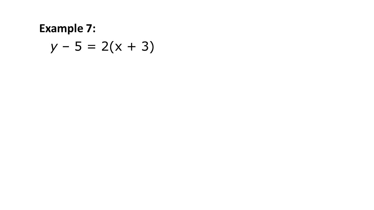 y – 5 = 2(x + 3) Example 7: