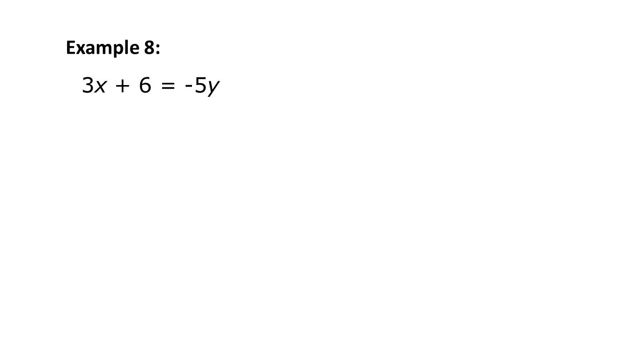 3x + 6 = -5y Example 8:
