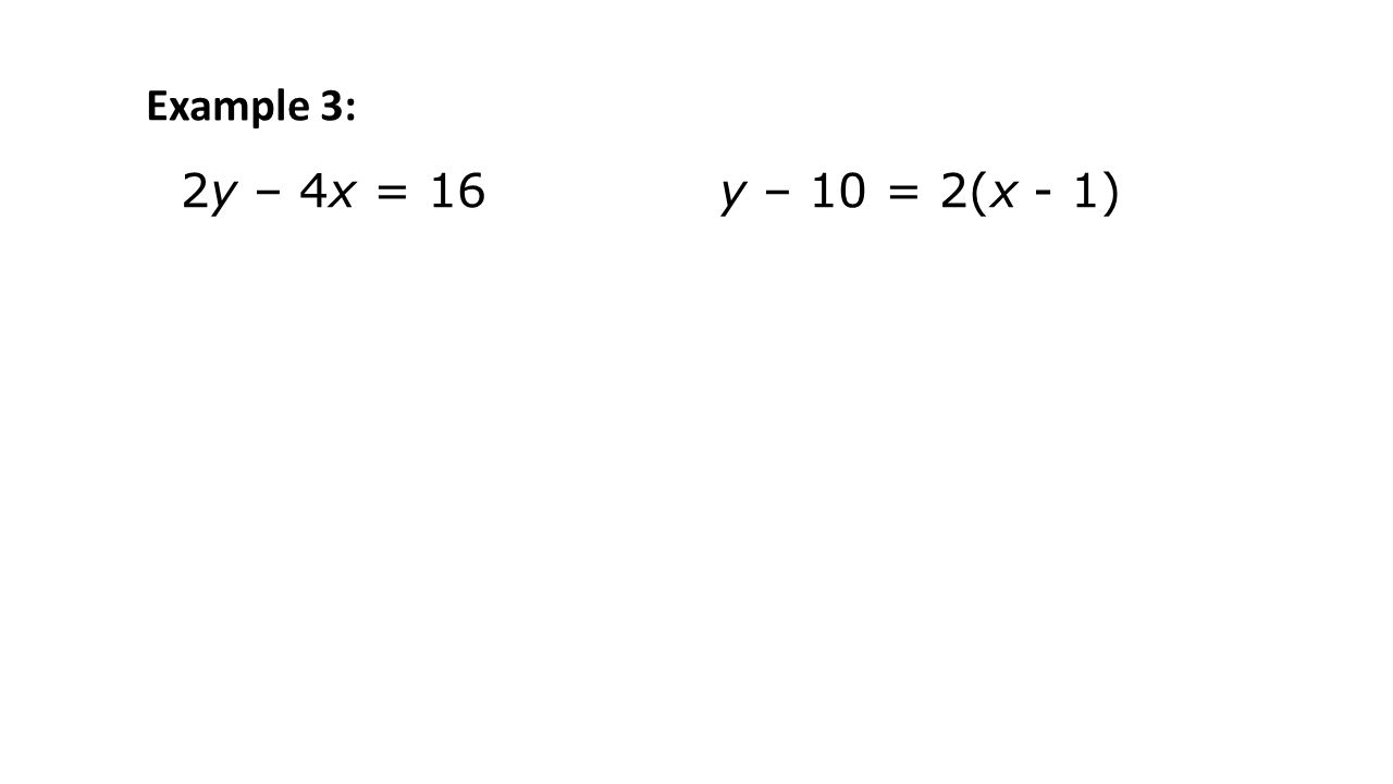 2y – 4x = 16 y – 10 = 2(x - 1) Example 3: