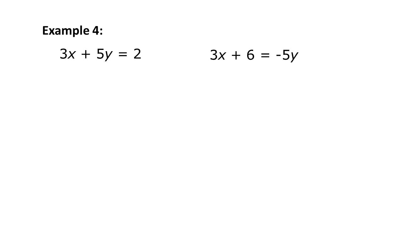 3x + 5y = 2 3x + 6 = -5y Example 4: