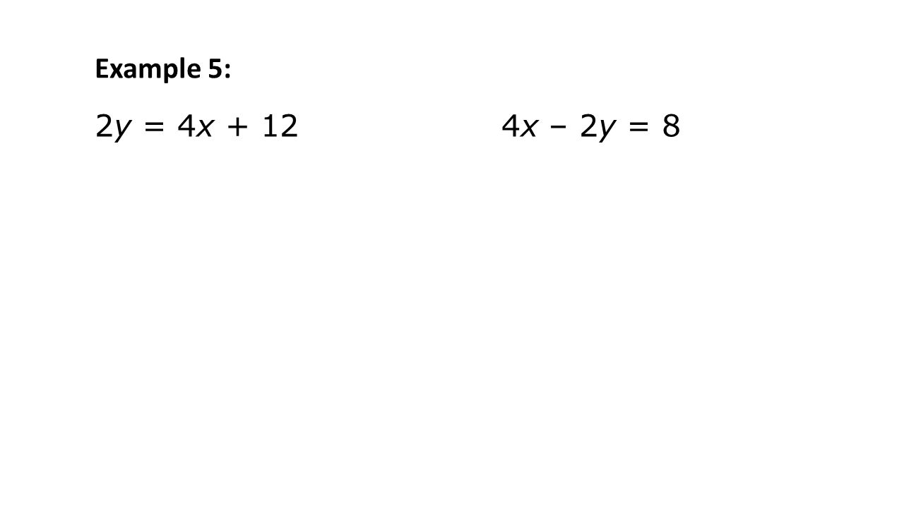 2y = 4x + 124x – 2y = 8 Example 5: