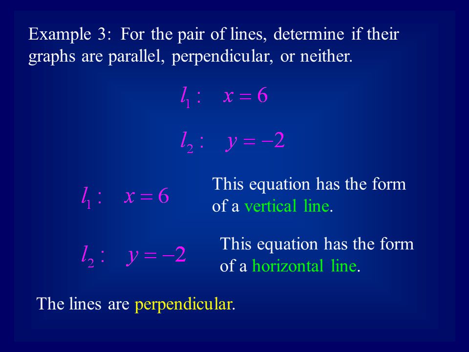 Example 3: For the pair of lines, determine if their graphs are parallel, perpendicular, or neither.