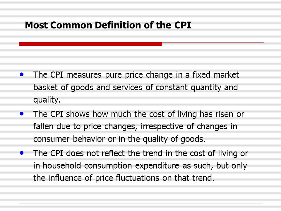 The CPI measures pure price change in a fixed market basket of goods and services of constant quantity and quality.