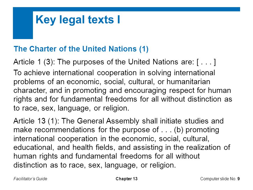 Facilitator’s GuideChapter 13 Key legal texts I The Charter of the United Nations (1) Article 1 (3): The purposes of the United Nations are: [...