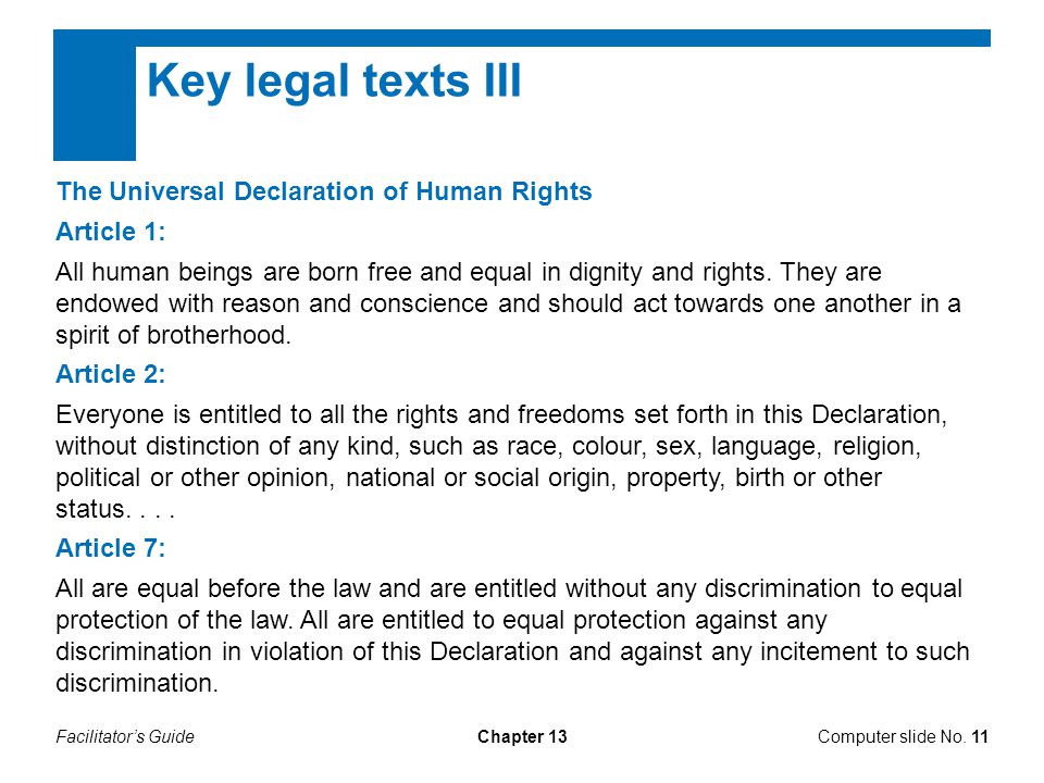 Facilitator’s GuideChapter 13 Key legal texts III The Universal Declaration of Human Rights Article 1: All human beings are born free and equal in dignity and rights.