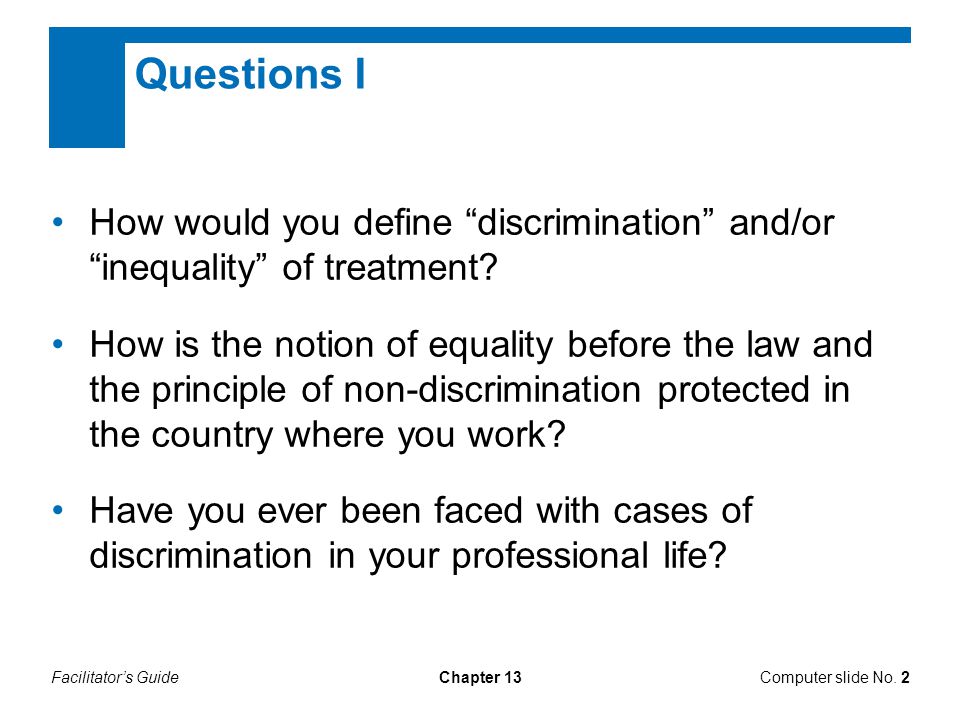 Facilitator’s GuideChapter 13 Questions I How would you define discrimination and/or inequality of treatment.