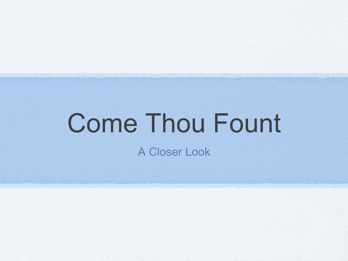 Come Thou Fount A Closer Look