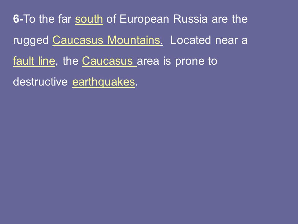 6-To the far south of European Russia are the rugged Caucasus Mountains.
