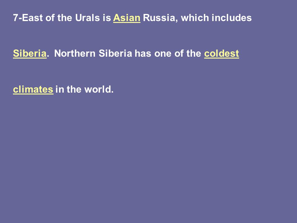 7-East of the Urals is Asian Russia, which includes Siberia.