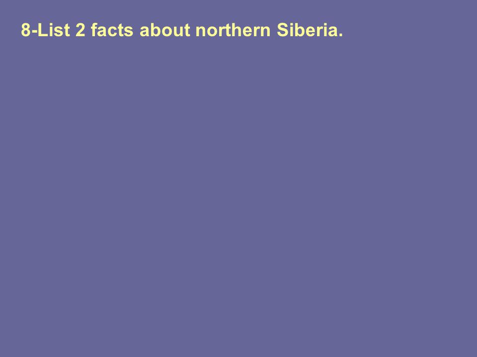 8-List 2 facts about northern Siberia.