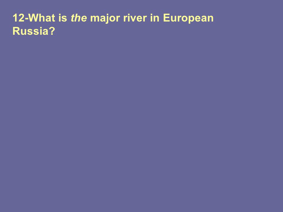 12-What is the major river in European Russia