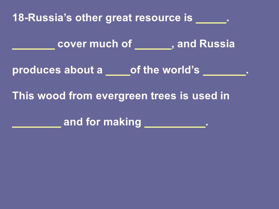 18-Russia’s other great resource is _____.