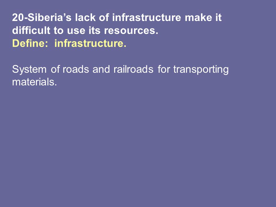 20-Siberia’s lack of infrastructure make it difficult to use its resources.