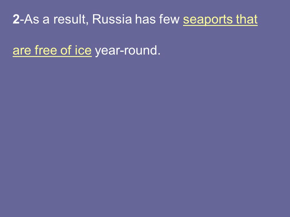 2-As a result, Russia has few seaports that are free of ice year-round.