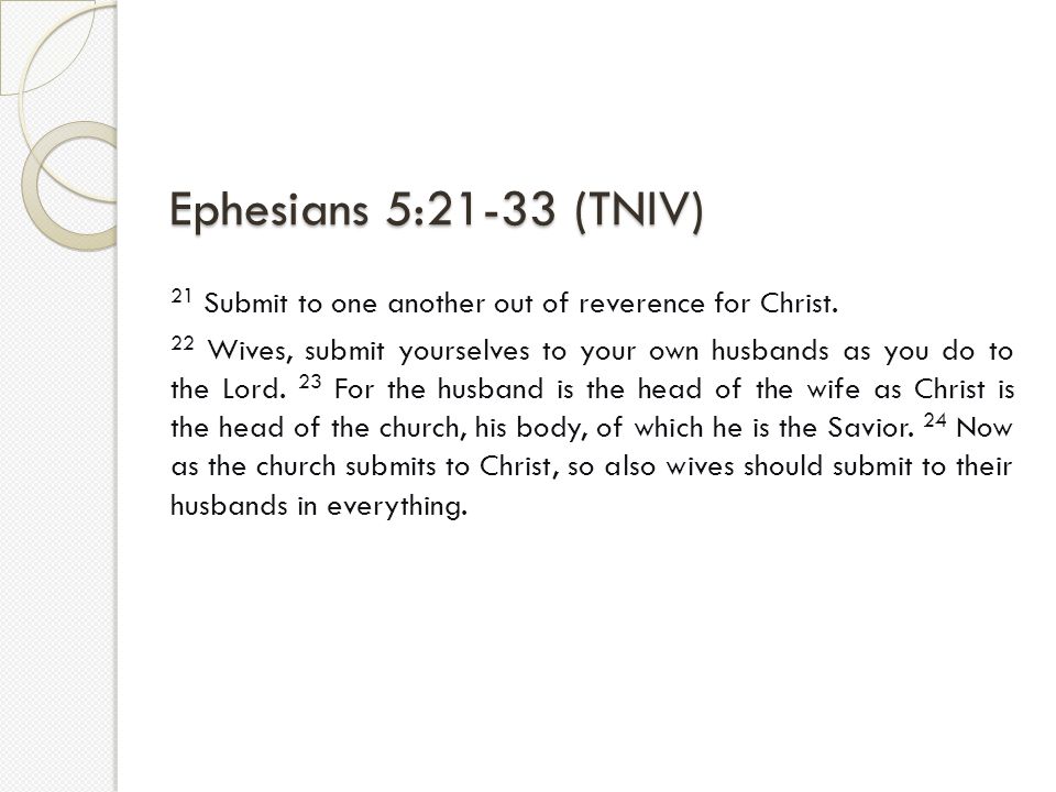 Ephesians 5:21-33 (TNIV) 21 Submit to one another out of reverence for Christ.
