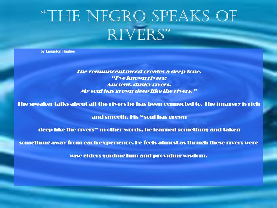The negro speaks of rivers by Langston Hughes The reminiscent mood creates a deep tone.