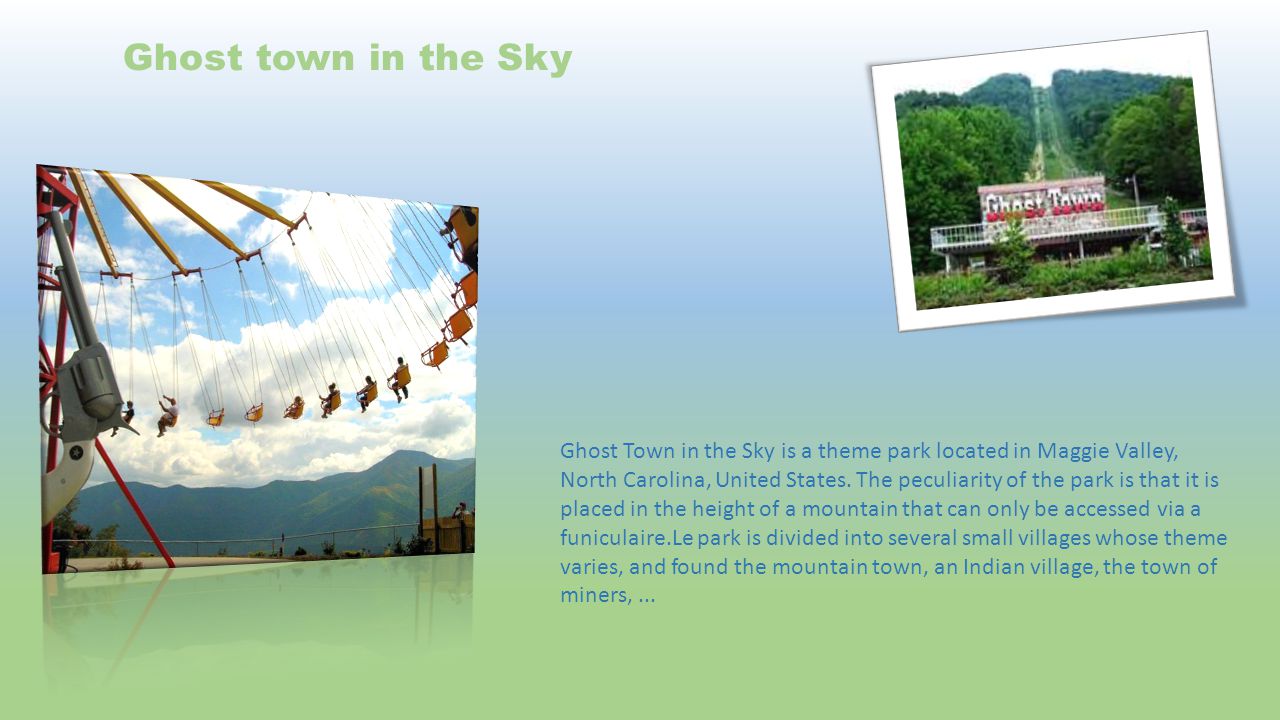 Ghost town in the Sky Ghost Town in the Sky is a theme park located in Maggie Valley, North Carolina, United States.