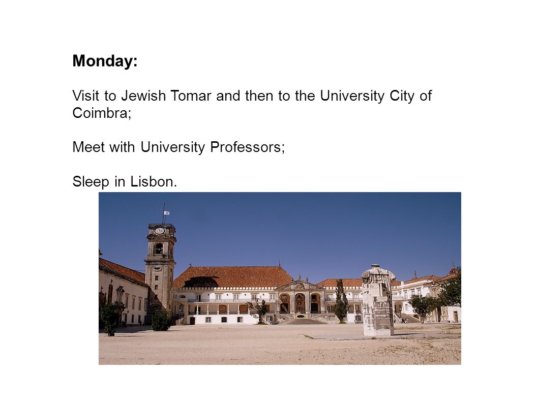 Monday: Visit to Jewish Tomar and then to the University City of Coimbra; Meet with University Professors; Sleep in Lisbon.