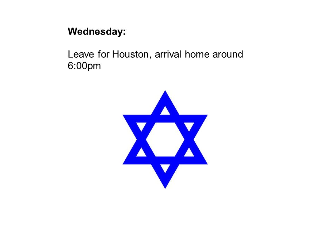 Wednesday: Leave for Houston, arrival home around 6:00pm