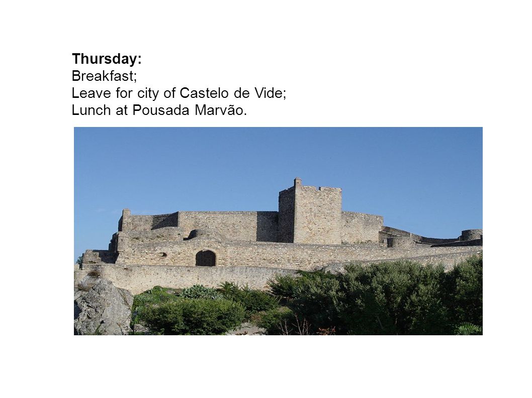 Thursday: Breakfast; Leave for city of Castelo de Vide; Lunch at Pousada Marvão.