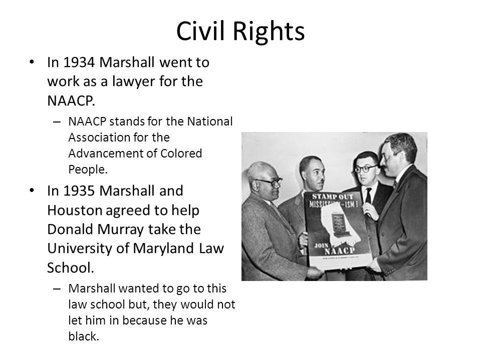 Civil Rights In 1934 Marshall went to work as a lawyer for the NAACP.