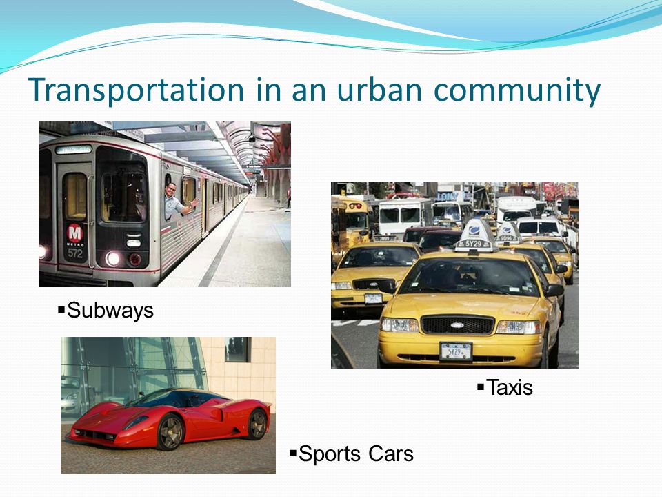 Transportation in an urban community  Subways  Taxis  Sports Cars