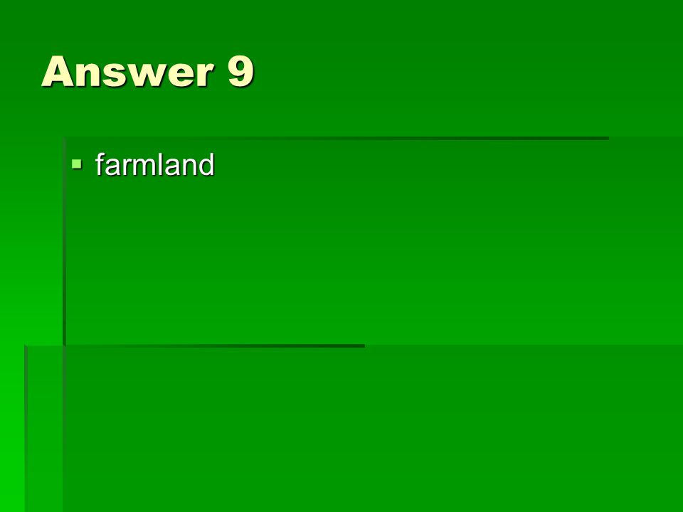 Answer 9  farmland