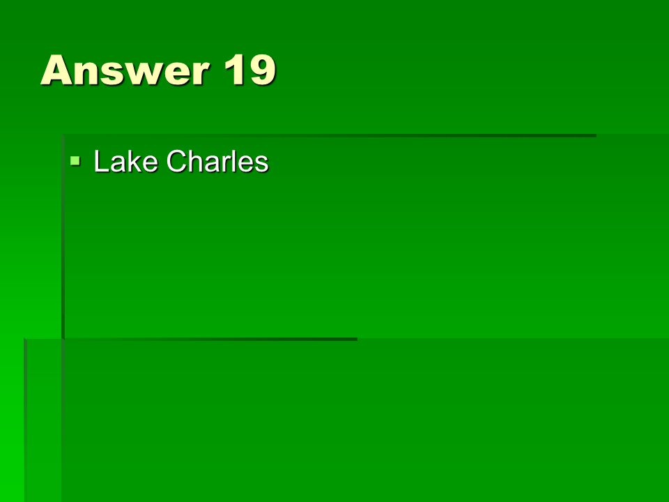 Answer 19  Lake Charles