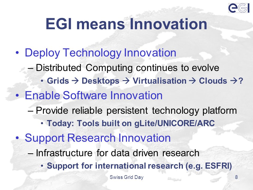 EGI means Innovation Deploy Technology Innovation –Distributed Computing continues to evolve Grids  Desktops  Virtualisation  Clouds  .