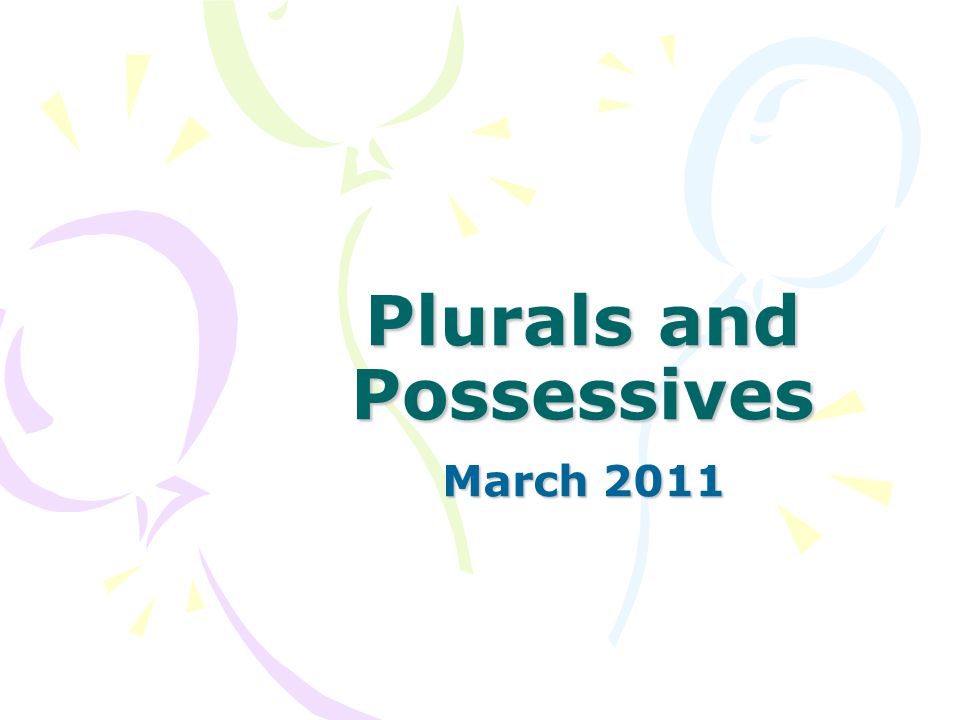 Plurals and Possessives March 2011