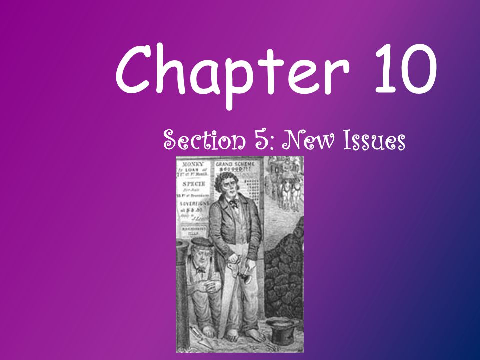 Chapter 10 Section 5: New Issues