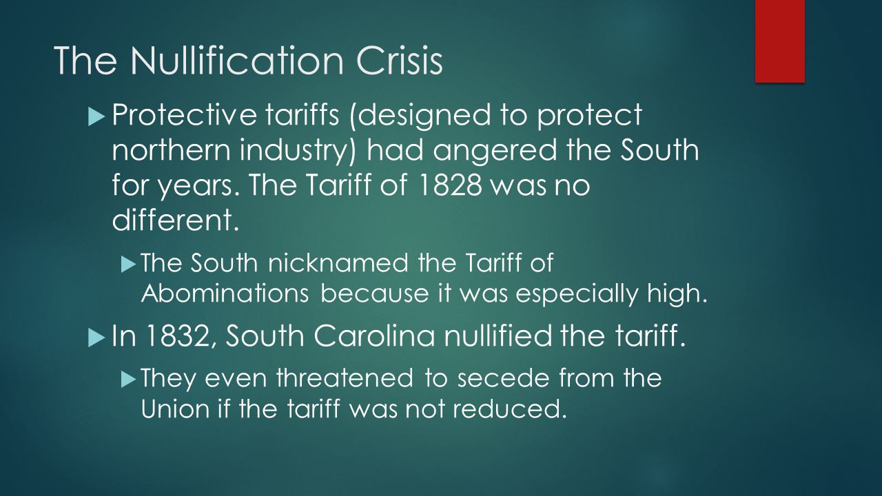 The Nullification Crisis  Protective tariffs (designed to protect northern industry) had angered the South for years.