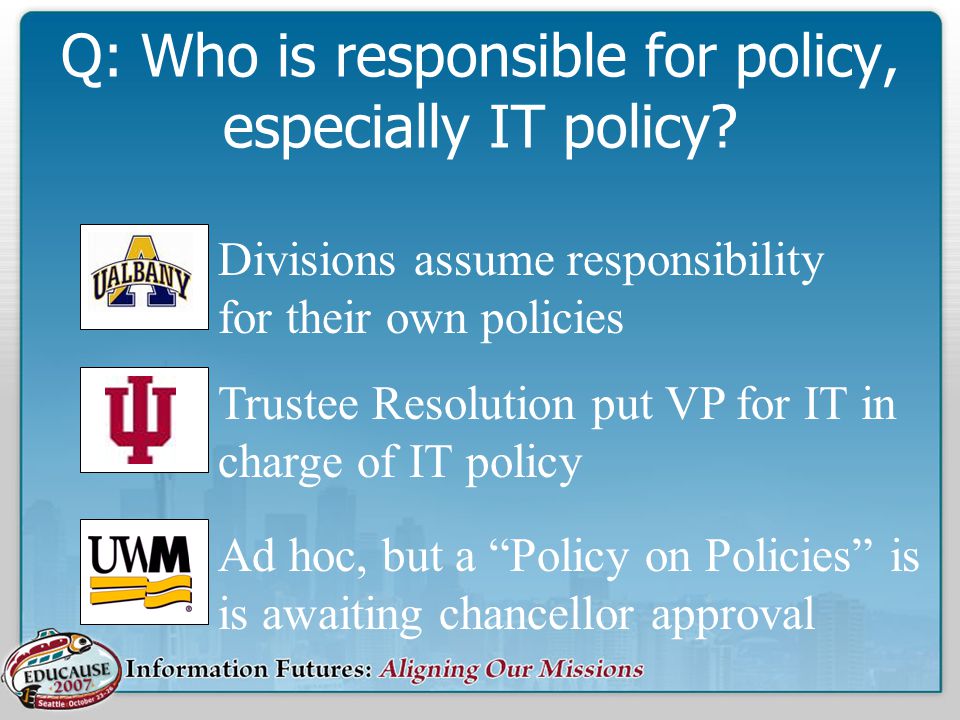 Q: Who is responsible for policy, especially IT policy.