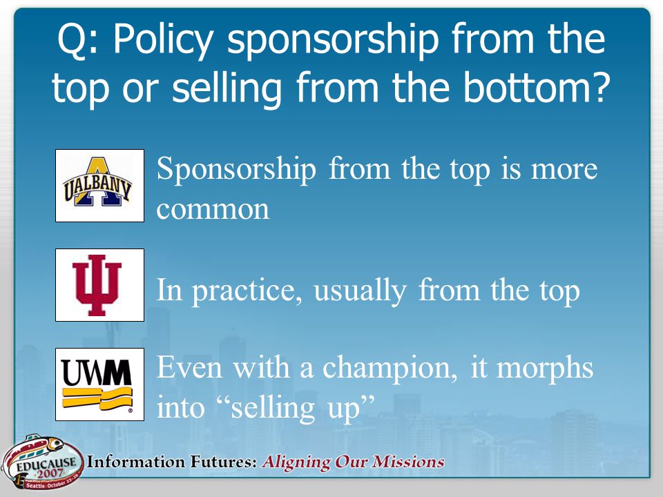 Q: Policy sponsorship from the top or selling from the bottom.