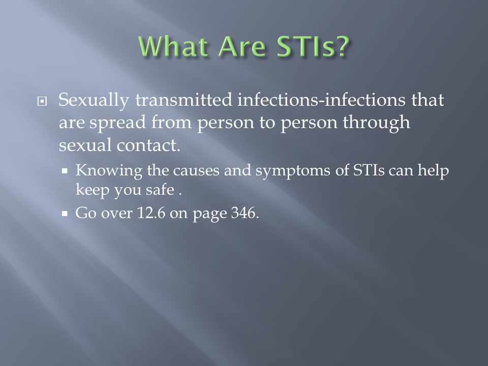  Sexually transmitted infections-infections that are spread from person to person through sexual contact.
