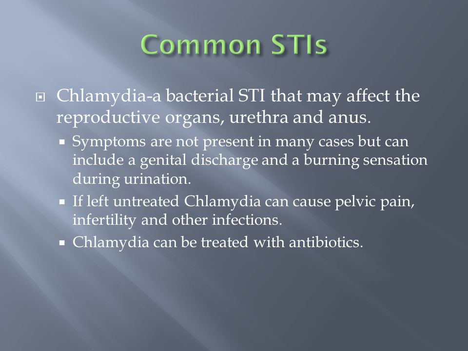  Chlamydia-a bacterial STI that may affect the reproductive organs, urethra and anus.
