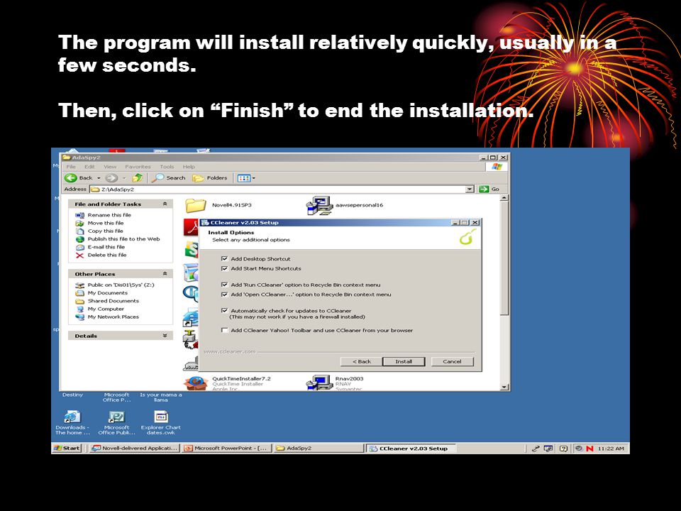 The program will install relatively quickly, usually in a few seconds.