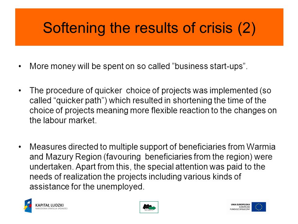 Softening the results of crisis (2) More money will be spent on so called business start-ups .