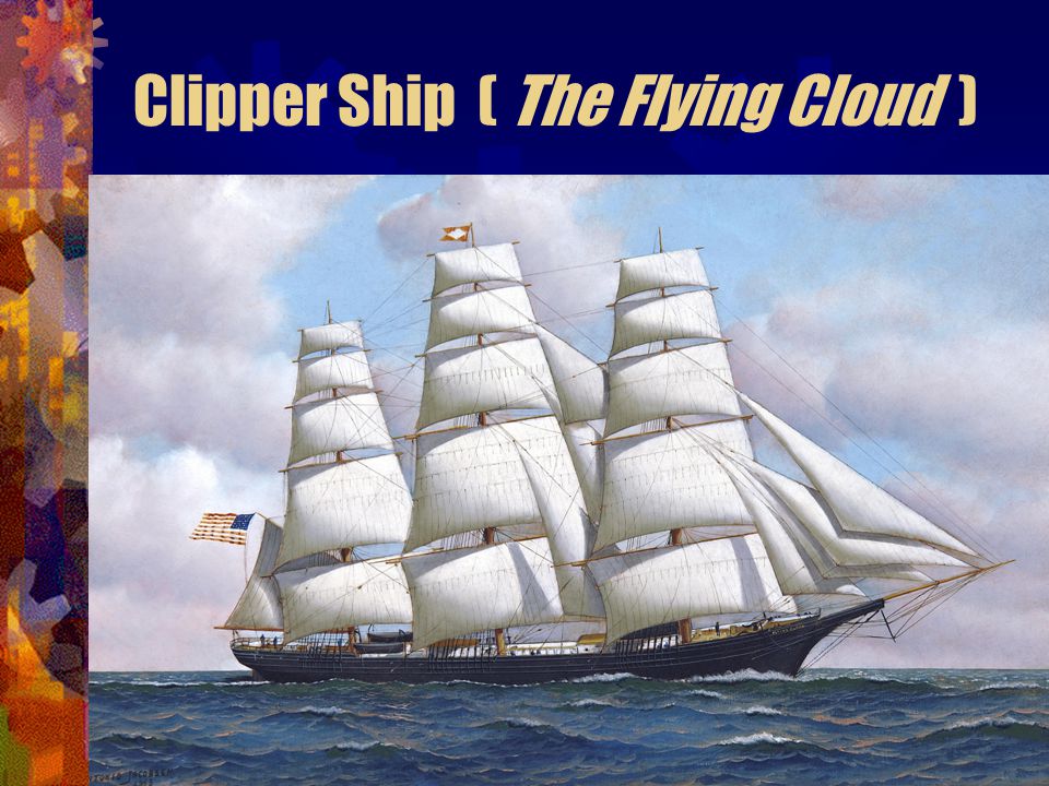 Transportation Clipper Ship Long, slender, and fast sea-going ships which could cross the Atlantic quickly (as well as sail to the Pacific).