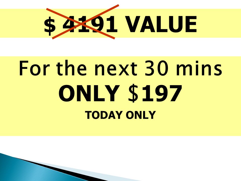 $ 4191 VALUE For the next 30 mins ONLY $ 197 TODAY ONLY