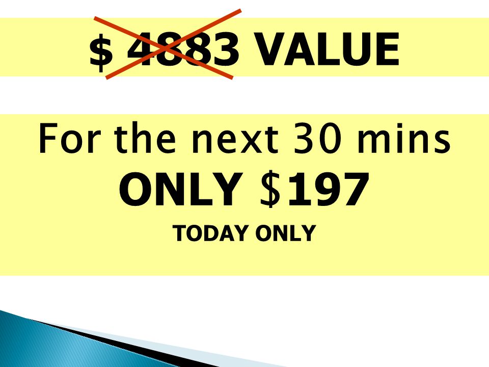 $ 4883 VALUE For the next 30 mins ONLY $ 197 TODAY ONLY