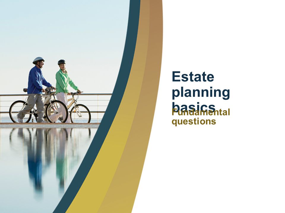3 Estate planning basics Fundamental questions