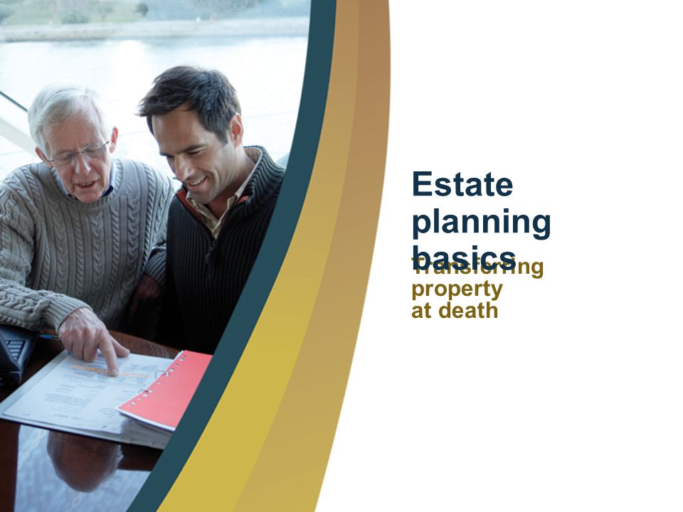 8 Transferring property at death Estate planning basics