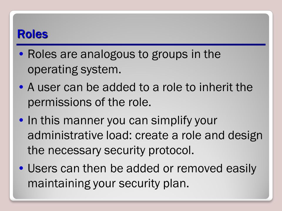 Roles Roles are analogous to groups in the operating system.