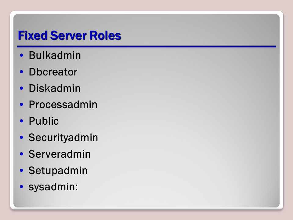 Fixed Server Roles Bulkadmin Dbcreator Diskadmin Processadmin Public Securityadmin Serveradmin Setupadmin sysadmin: