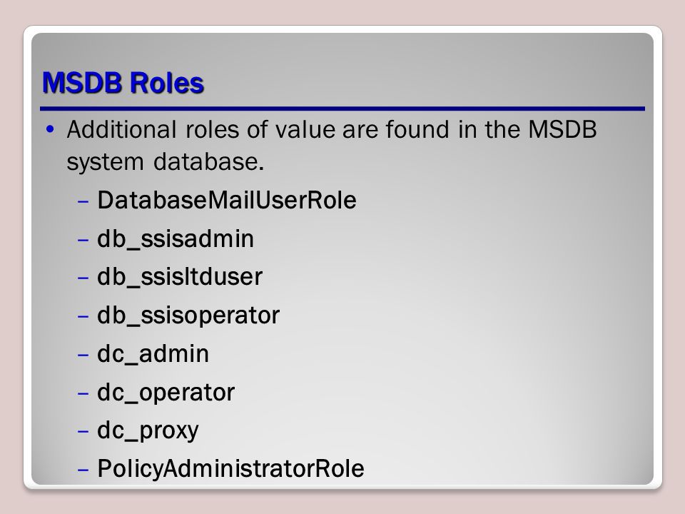 MSDB Roles Additional roles of value are found in the MSDB system database.