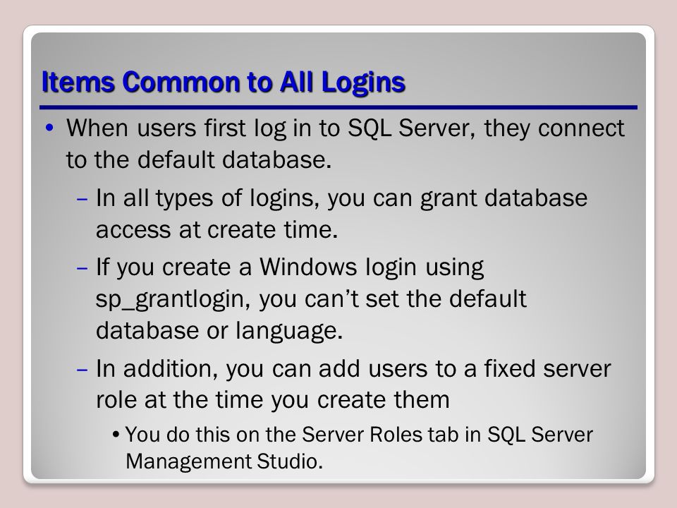 Items Common to All Logins When users first log in to SQL Server, they connect to the default database.