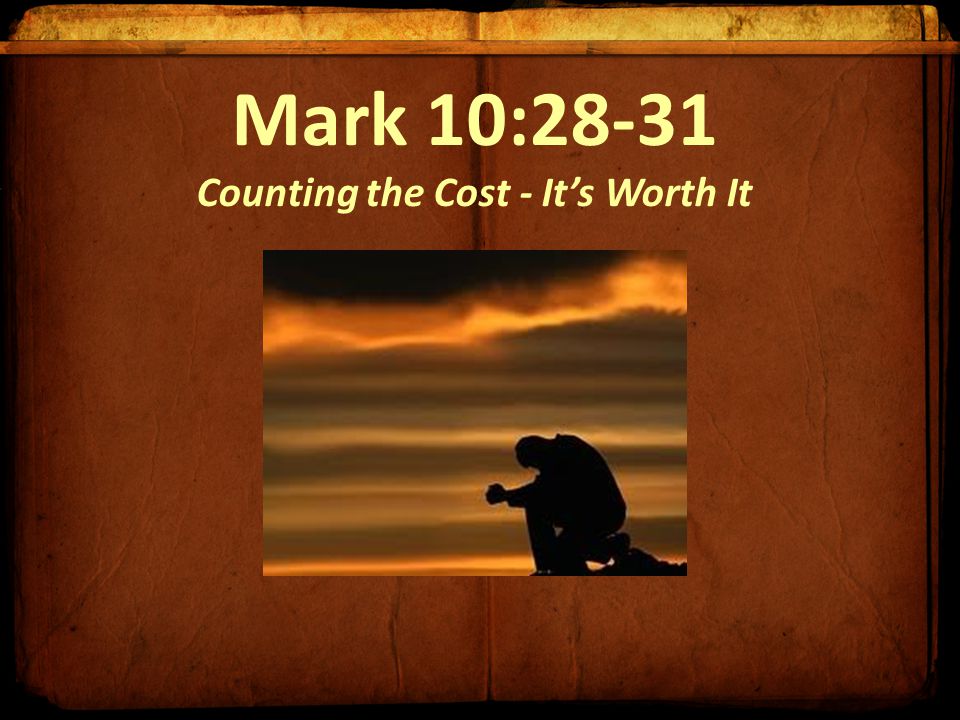 Mark 10:28-31 Counting the Cost - It’s Worth It