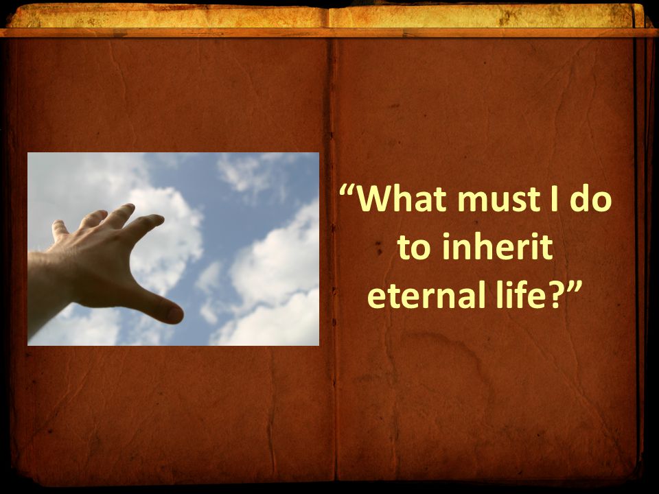 What must I do to inherit eternal life