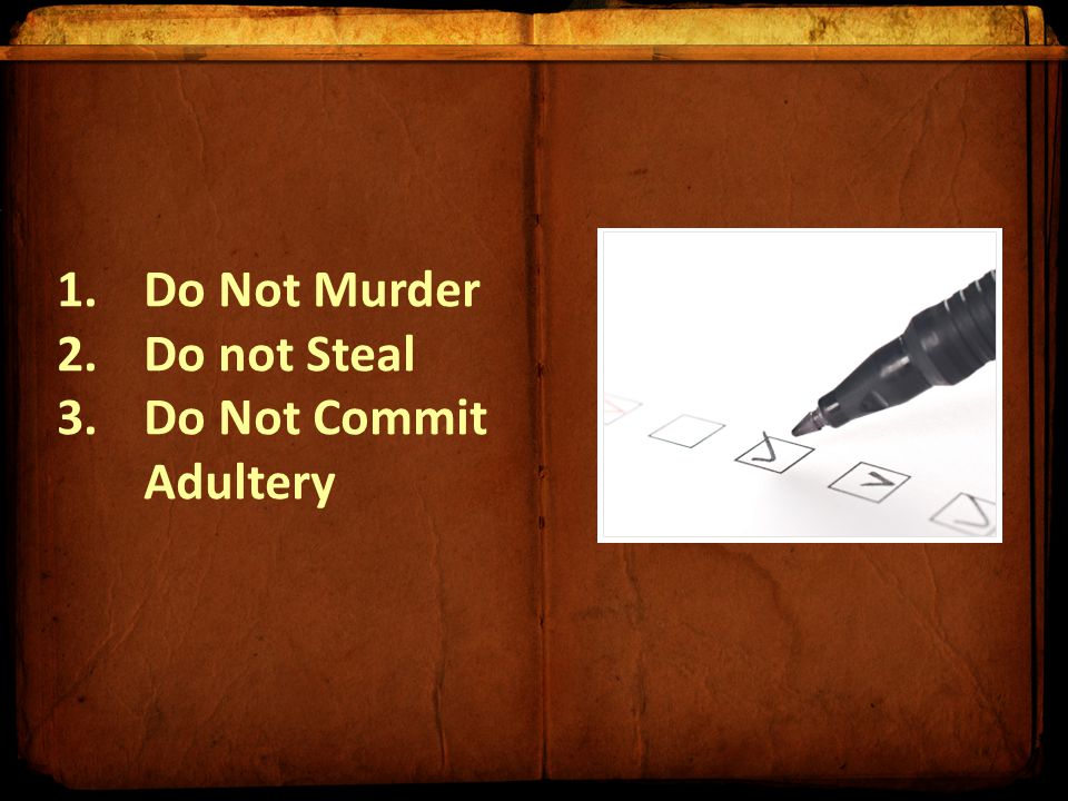 1.Do Not Murder 2.Do not Steal 3.Do Not Commit Adultery